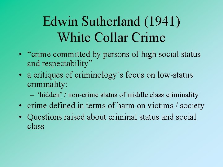 Edwin Sutherland (1941) White Collar Crime • “crime committed by persons of high social