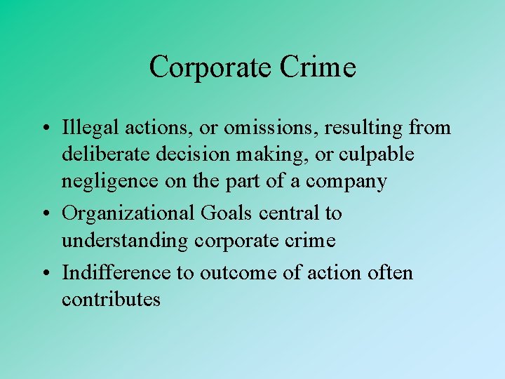 Corporate Crime • Illegal actions, or omissions, resulting from deliberate decision making, or culpable