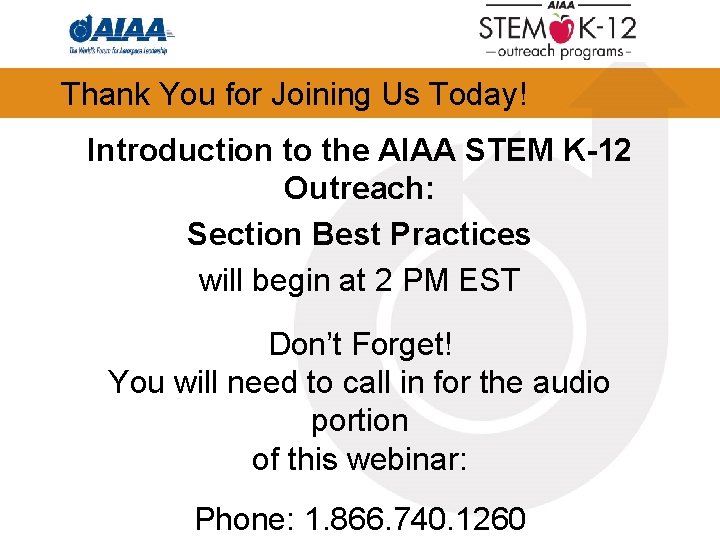 Thank You for Joining Us Today! Introduction to the AIAA STEM K-12 Outreach: Section