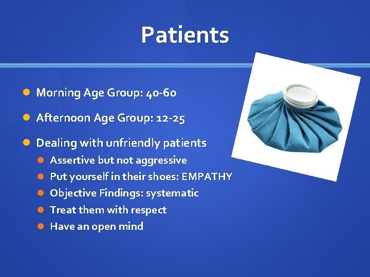 Patients Morning Age Group: 40 -60 Afternoon Age Group: 12 -25 Dealing with unfriendly