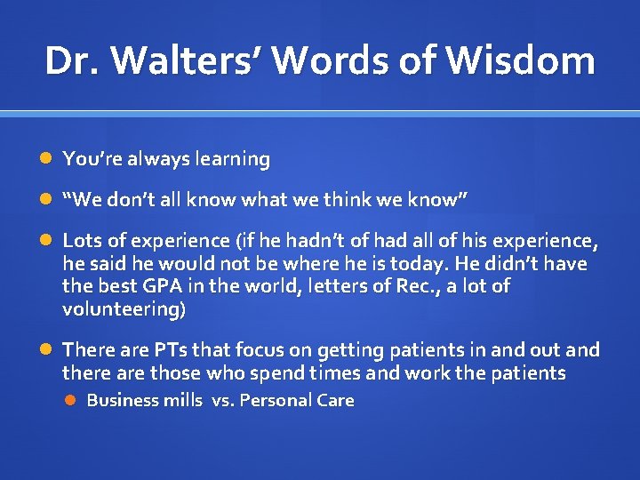 Dr. Walters’ Words of Wisdom You’re always learning “We don’t all know what we
