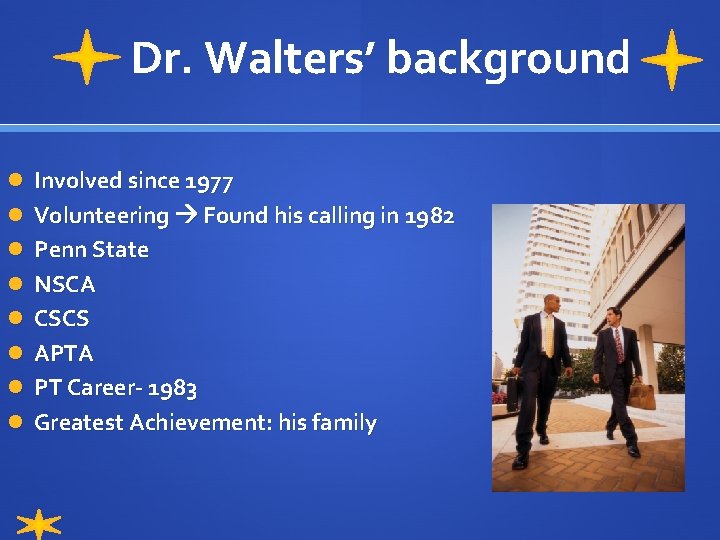 Dr. Walters’ background Involved since 1977 Volunteering Found his calling in 1982 Penn State