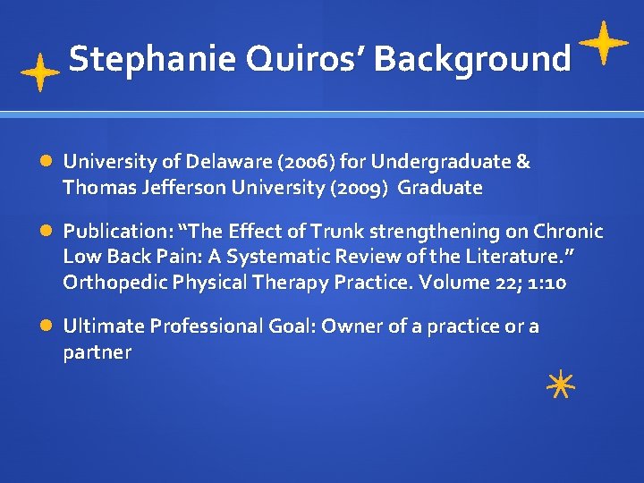 Stephanie Quiros’ Background University of Delaware (2006) for Undergraduate & Thomas Jefferson University (2009)