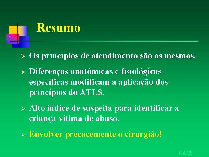 Resumo Ø Os princípios de atendimento são os mesmos. Ø Diferenças anatômicas e fisiológicas