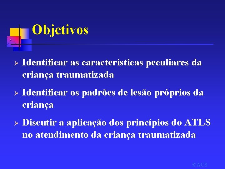 Objetivos Ø Identificar as características peculiares da criança traumatizada Ø Identificar os padrões de