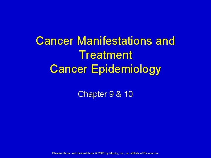 Cancer Manifestations and Treatment Cancer Epidemiology Chapter 9 & 10 Elsevier items and derived