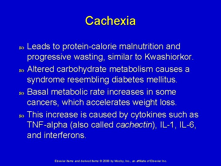 Cachexia Leads to protein-calorie malnutrition and progressive wasting, similar to Kwashiorkor. Altered carbohydrate metabolism