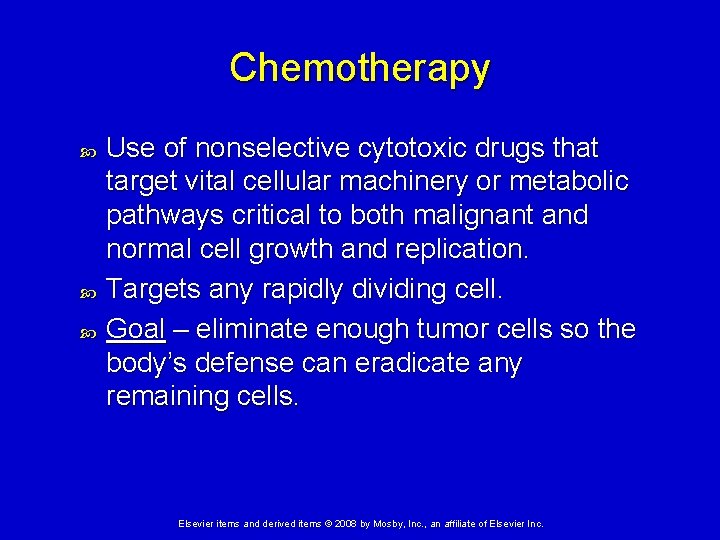 Chemotherapy Use of nonselective cytotoxic drugs that target vital cellular machinery or metabolic pathways