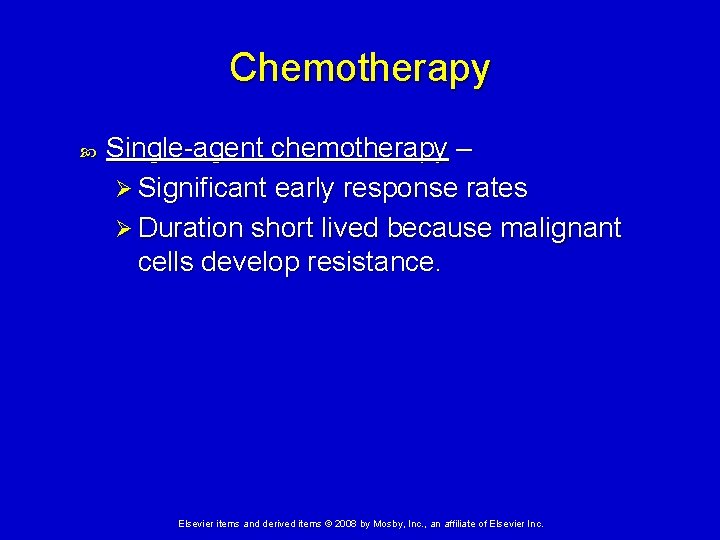 Chemotherapy Single-agent chemotherapy – Ø Significant early response rates Ø Duration short lived because