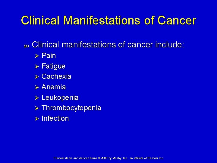 Clinical Manifestations of Cancer Clinical manifestations of cancer include: Pain Ø Fatigue Ø Cachexia