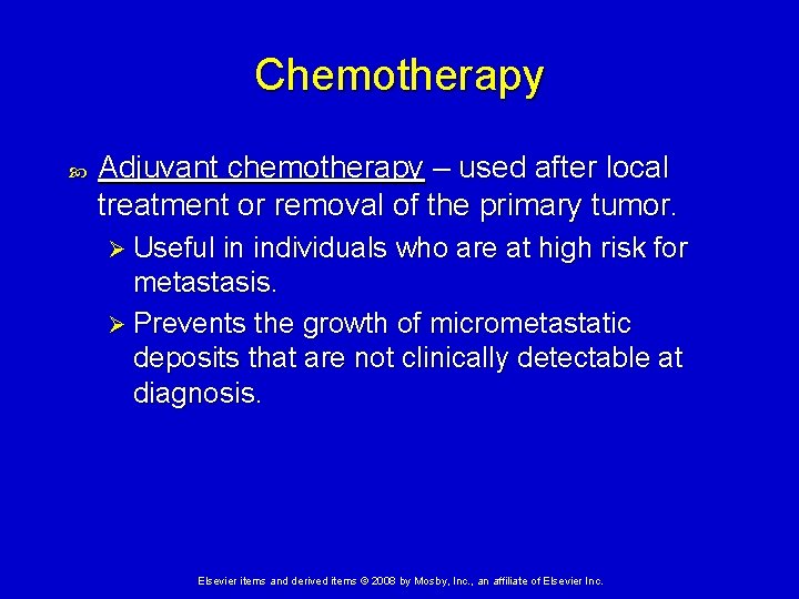 Chemotherapy Adjuvant chemotherapy – used after local treatment or removal of the primary tumor.