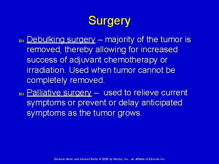 Surgery Debulking surgery – majority of the tumor is removed, thereby allowing for increased