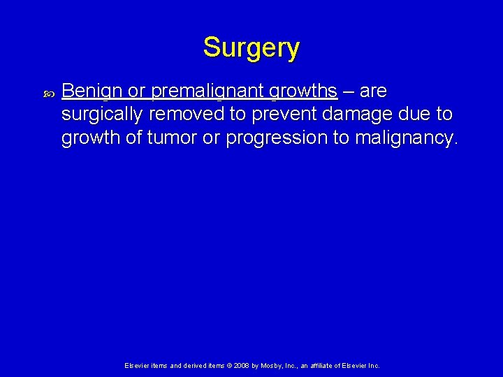 Surgery Benign or premalignant growths – are surgically removed to prevent damage due to