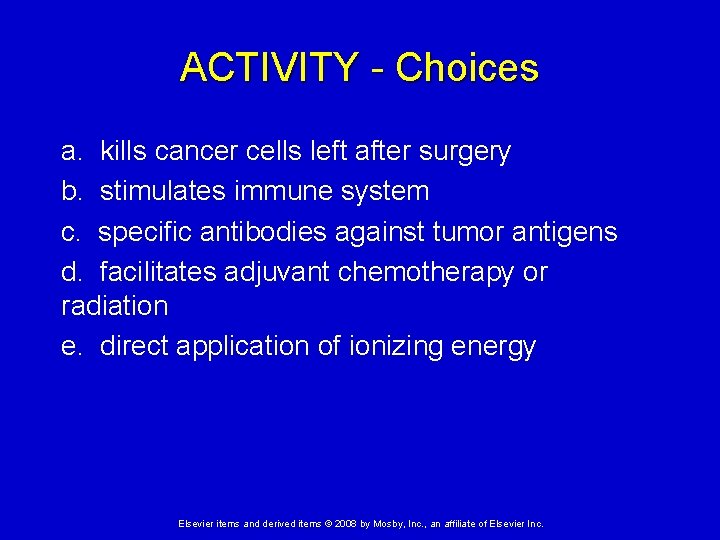 ACTIVITY - Choices a. kills cancer cells left after surgery b. stimulates immune system