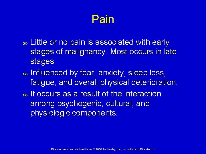 Pain Little or no pain is associated with early stages of malignancy. Most occurs