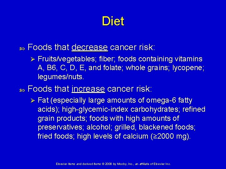 Diet Foods that decrease cancer risk: Ø Fruits/vegetables; fiber; foods containing vitamins A, B