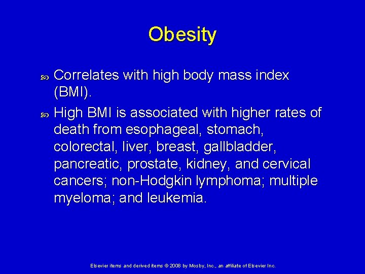 Obesity Correlates with high body mass index (BMI). High BMI is associated with higher