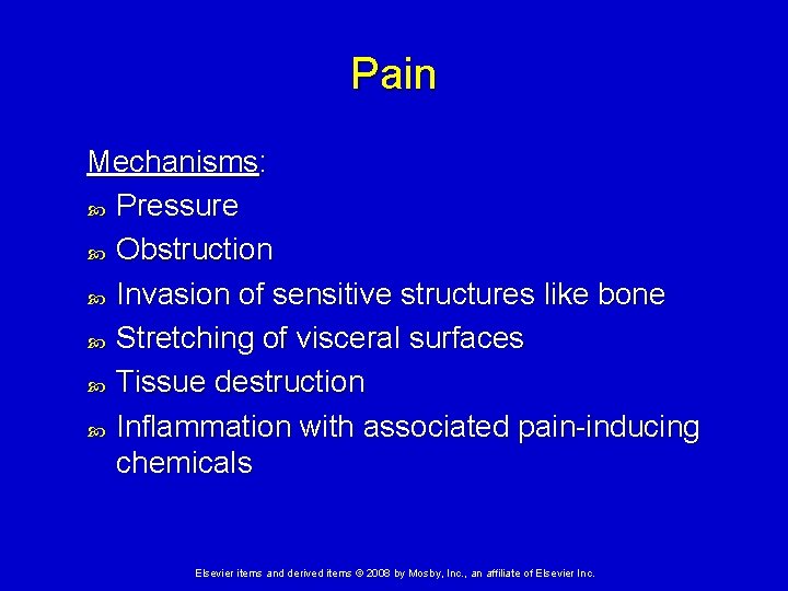 Pain Mechanisms: Pressure Obstruction Invasion of sensitive structures like bone Stretching of visceral surfaces