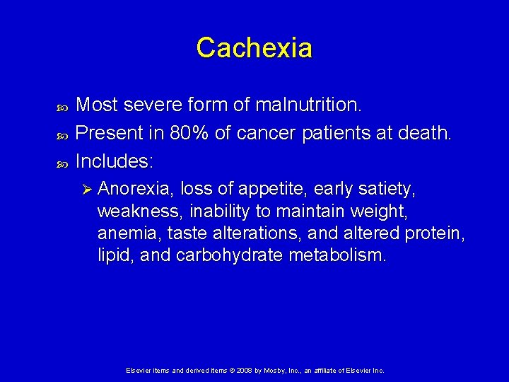 Cachexia Most severe form of malnutrition. Present in 80% of cancer patients at death.