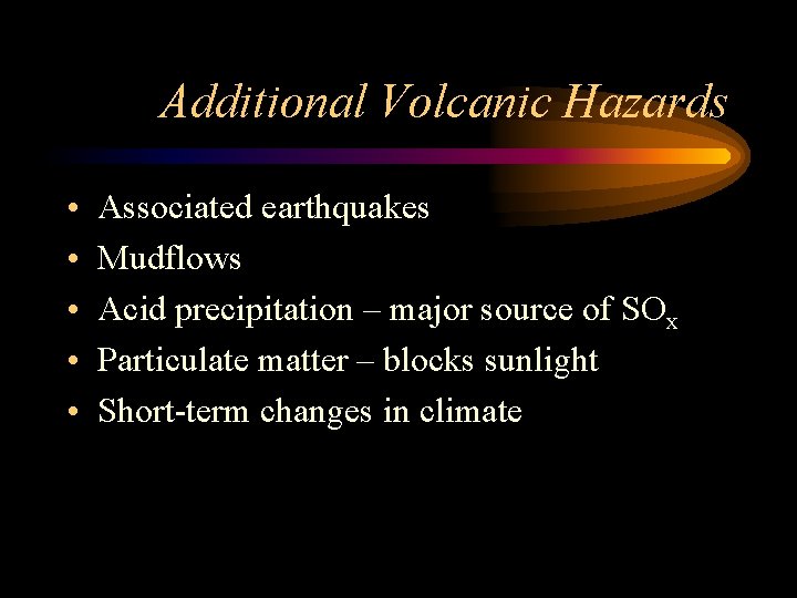 Additional Volcanic Hazards • • • Associated earthquakes Mudflows Acid precipitation – major source