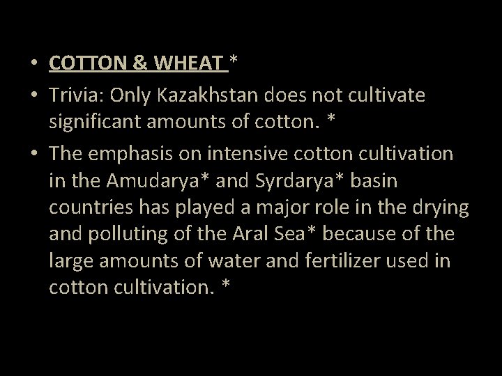  • COTTON & WHEAT * • Trivia: Only Kazakhstan does not cultivate significant