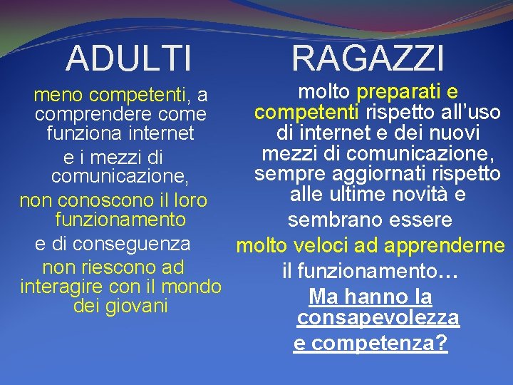 ADULTI RAGAZZI molto preparati e meno competenti, a competenti rispetto all’uso comprendere come di