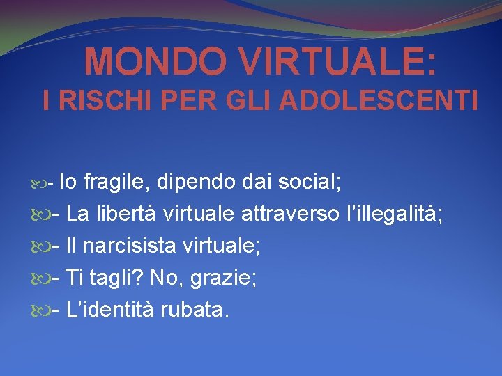 MONDO VIRTUALE: I RISCHI PER GLI ADOLESCENTI - Io fragile, dipendo dai social; -