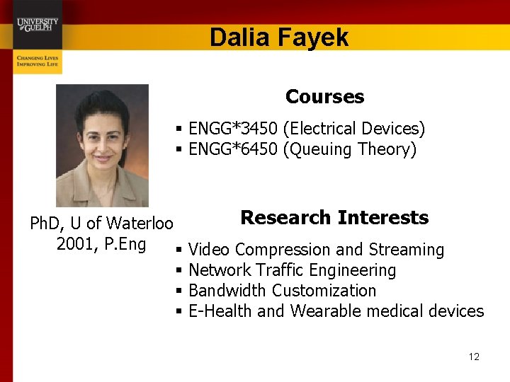 Dalia Fayek Courses § ENGG*3450 (Electrical Devices) § ENGG*6450 (Queuing Theory) Research Interests Ph.