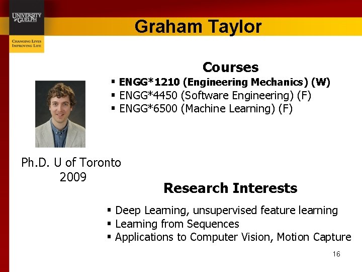 Graham Taylor Courses § ENGG*1210 (Engineering Mechanics) (W) § ENGG*4450 (Software Engineering) (F) §