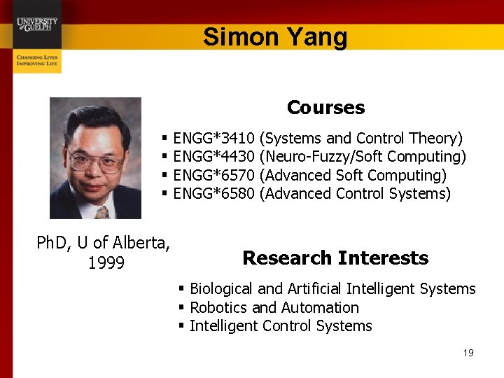 Simon Yang Courses § § Ph. D, U of Alberta, 1999 ENGG*3410 ENGG*4430 ENGG*6570