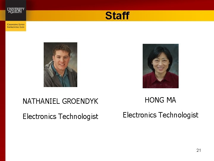 Staff NATHANIEL GROENDYK HONG MA Electronics Technologist 21 