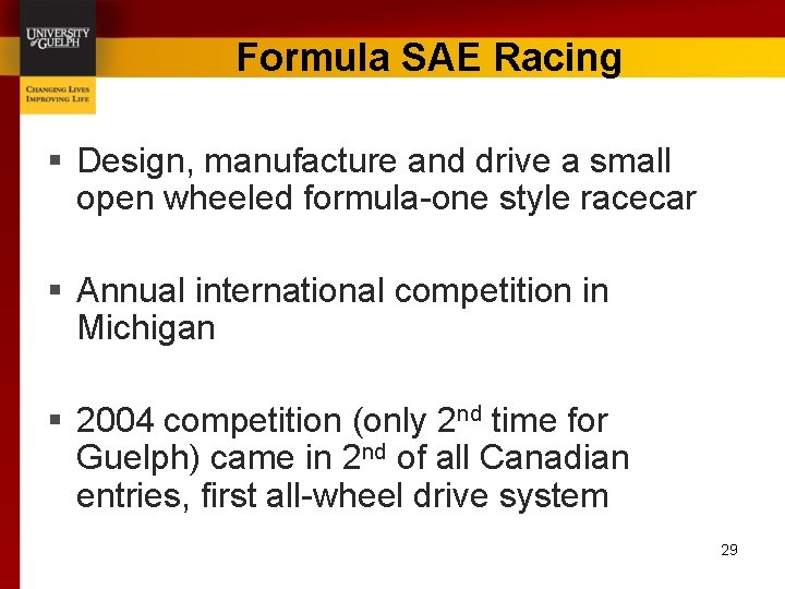Formula SAE Racing § Design, manufacture and drive a small open wheeled formula-one style