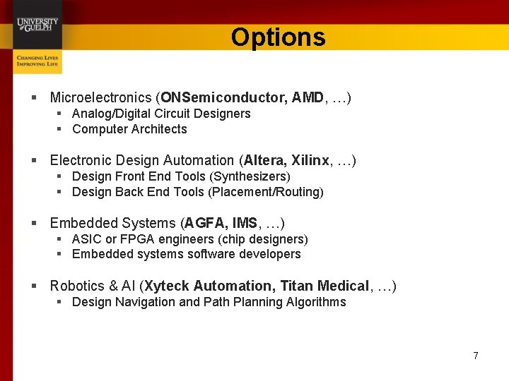 Options § Microelectronics (ONSemiconductor, AMD, …) § Analog/Digital Circuit Designers § Computer Architects §