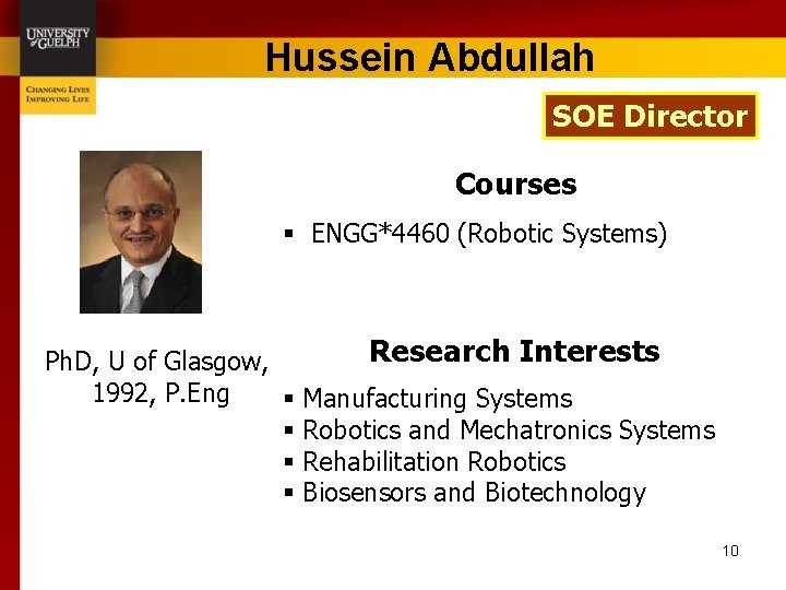 Hussein Abdullah SOE Director Courses § ENGG*4460 (Robotic Systems) Ph. D, U of Glasgow,