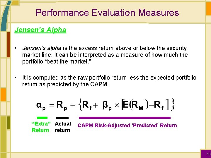 Performance Evaluation Measures Jensen’s Alpha • Jensen’s alpha is the excess return above or