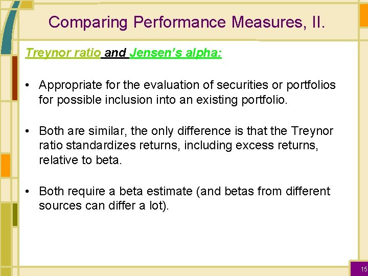 Comparing Performance Measures, II. Treynor ratio and Jensen’s alpha: • Appropriate for the evaluation