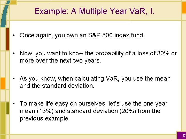 Example: A Multiple Year Va. R, I. • Once again, you own an S&P