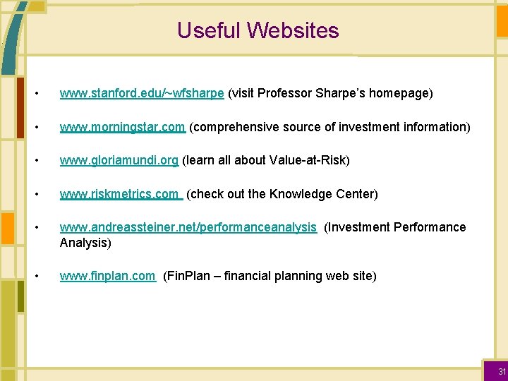 Useful Websites • www. stanford. edu/~wfsharpe (visit Professor Sharpe’s homepage) • www. morningstar. com