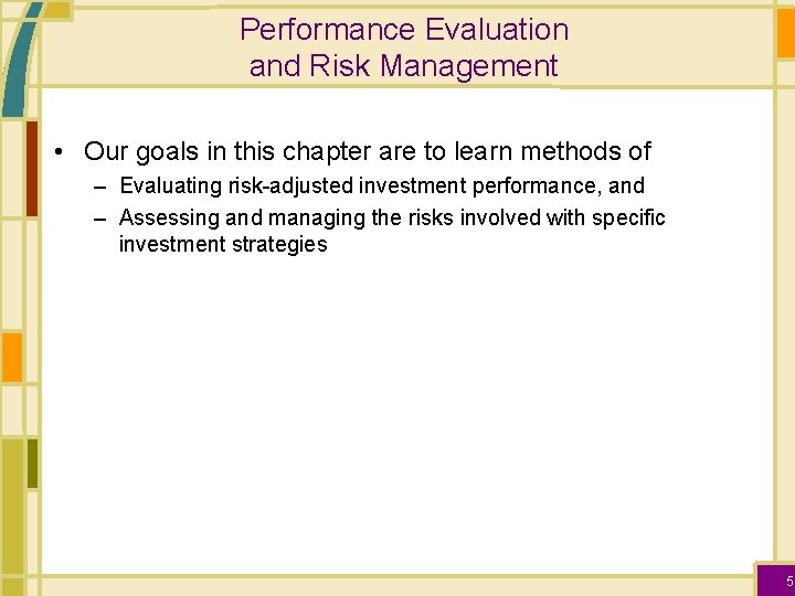 Performance Evaluation and Risk Management • Our goals in this chapter are to learn