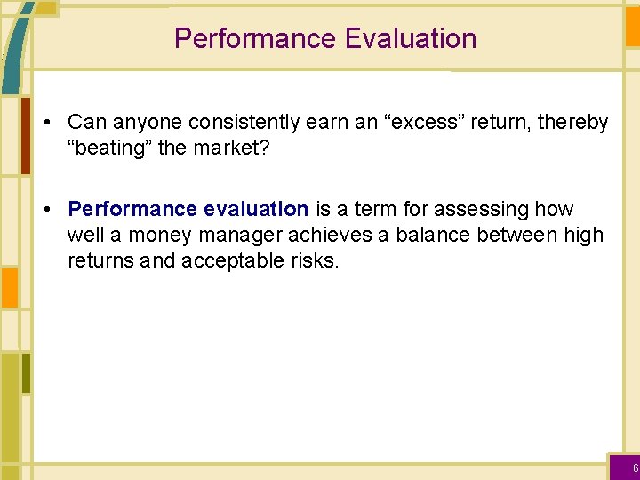 Performance Evaluation • Can anyone consistently earn an “excess” return, thereby “beating” the market?