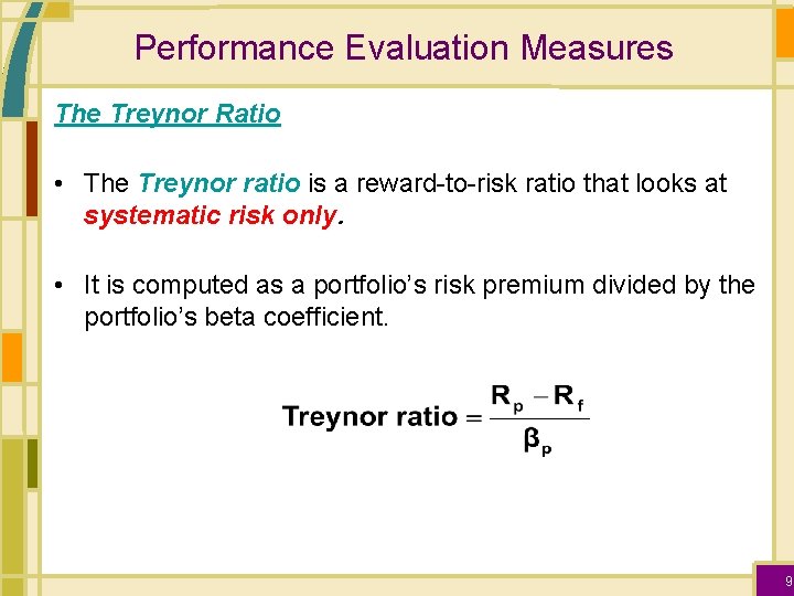 Performance Evaluation Measures The Treynor Ratio • The Treynor ratio is a reward-to-risk ratio