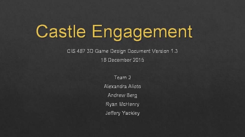 Castle Engagement CIS 487 3 D Game Design Document Version 1. 3 16 December
