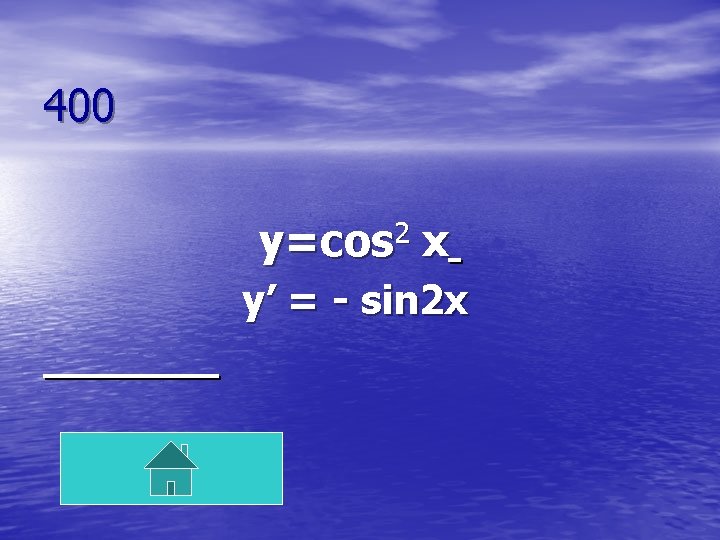 400 y=cos 2 x y’ = - sin 2 x 