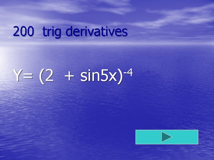 200 trig derivatives Y= (2 + -4 sin 5 x) 