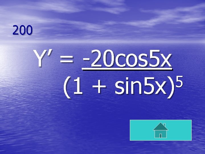 200 Y’ = -20 cos 5 x 5 (1 + sin 5 x) 