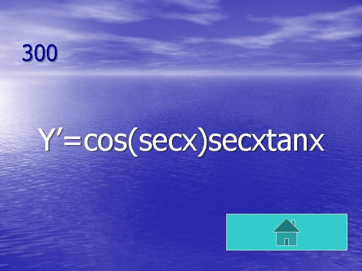 300 Y’=cos(secx)secxtanx 