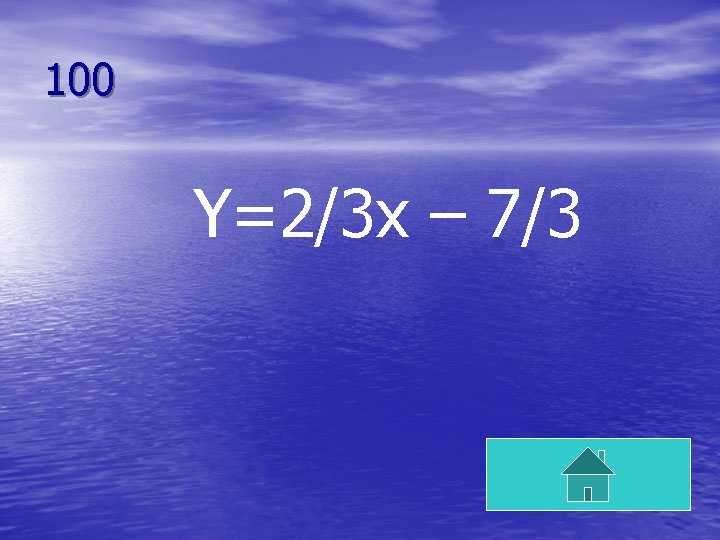 100 Y=2/3 x – 7/3 