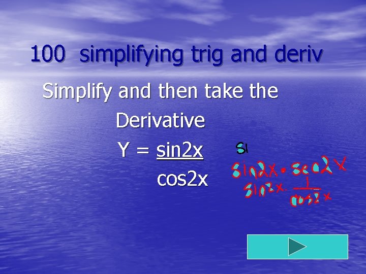 100 simplifying trig and deriv Simplify and then take the Derivative Y = sin