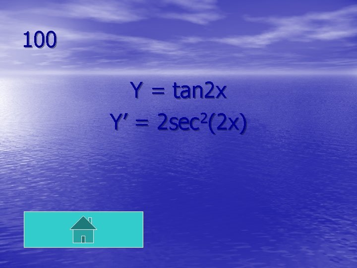 100 Y = tan 2 x 2 Y’ = 2 sec (2 x) 