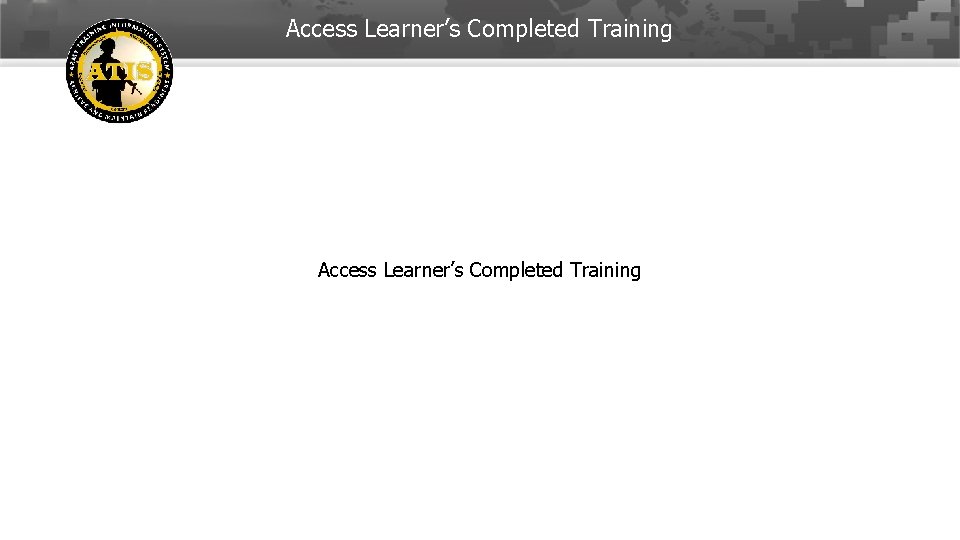 Access Learner’s Completed Training 12 -Feb-22 18 